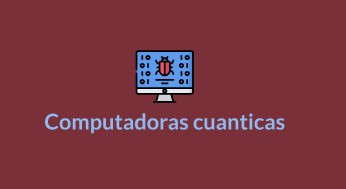 COMPUTADORAS CUANTICAS